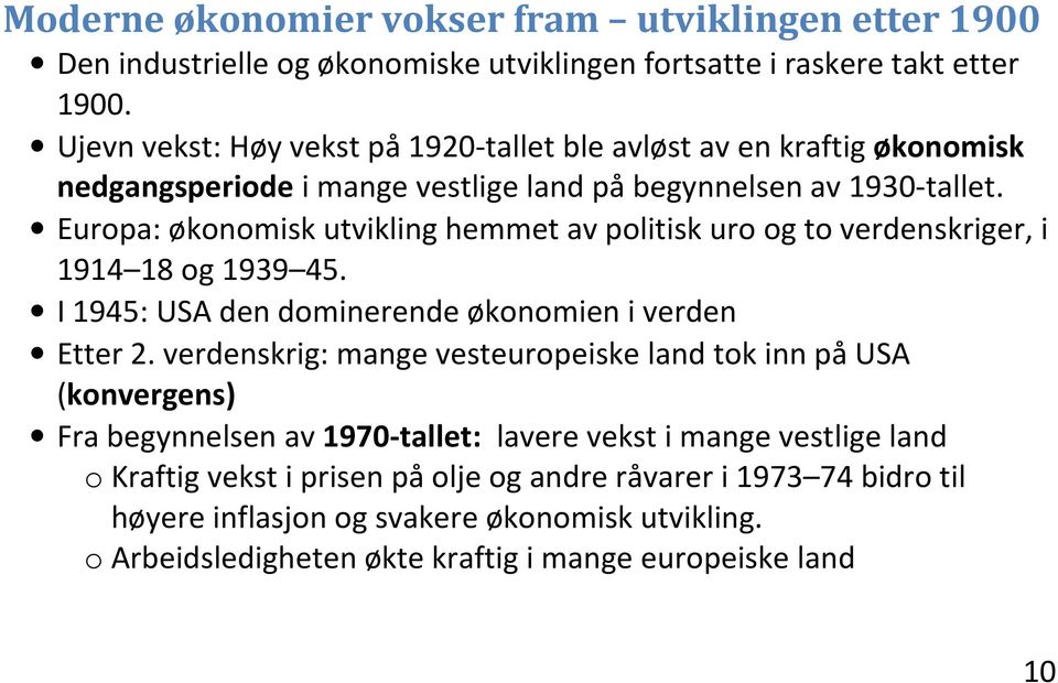 Europa: økonomisk utvikling hemmet av politisk uro og to verdenskriger, i 1914 18 og 1939 45. I 1945: USA den dominerende økonomien i verden Etter 2.