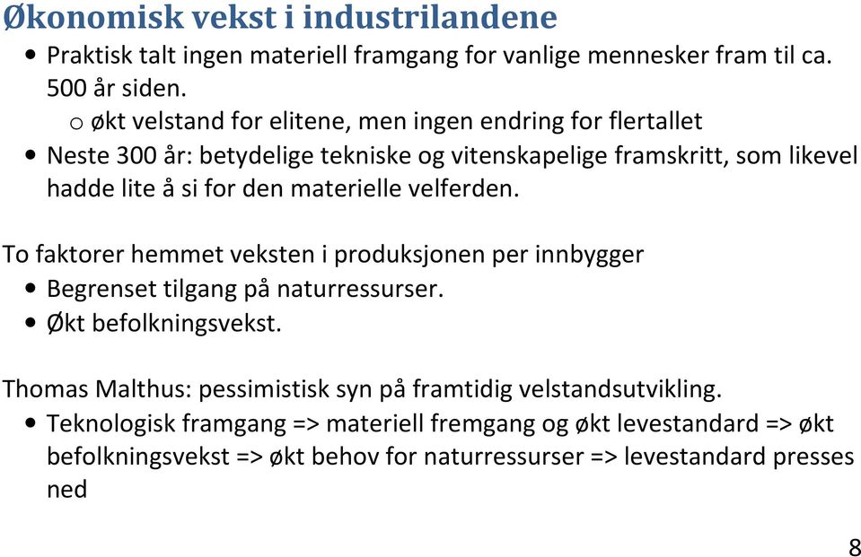 den materielle velferden. To faktorer hemmet veksten i produksjonen per innbygger Begrenset tilgang på naturressurser. Økt befolkningsvekst.