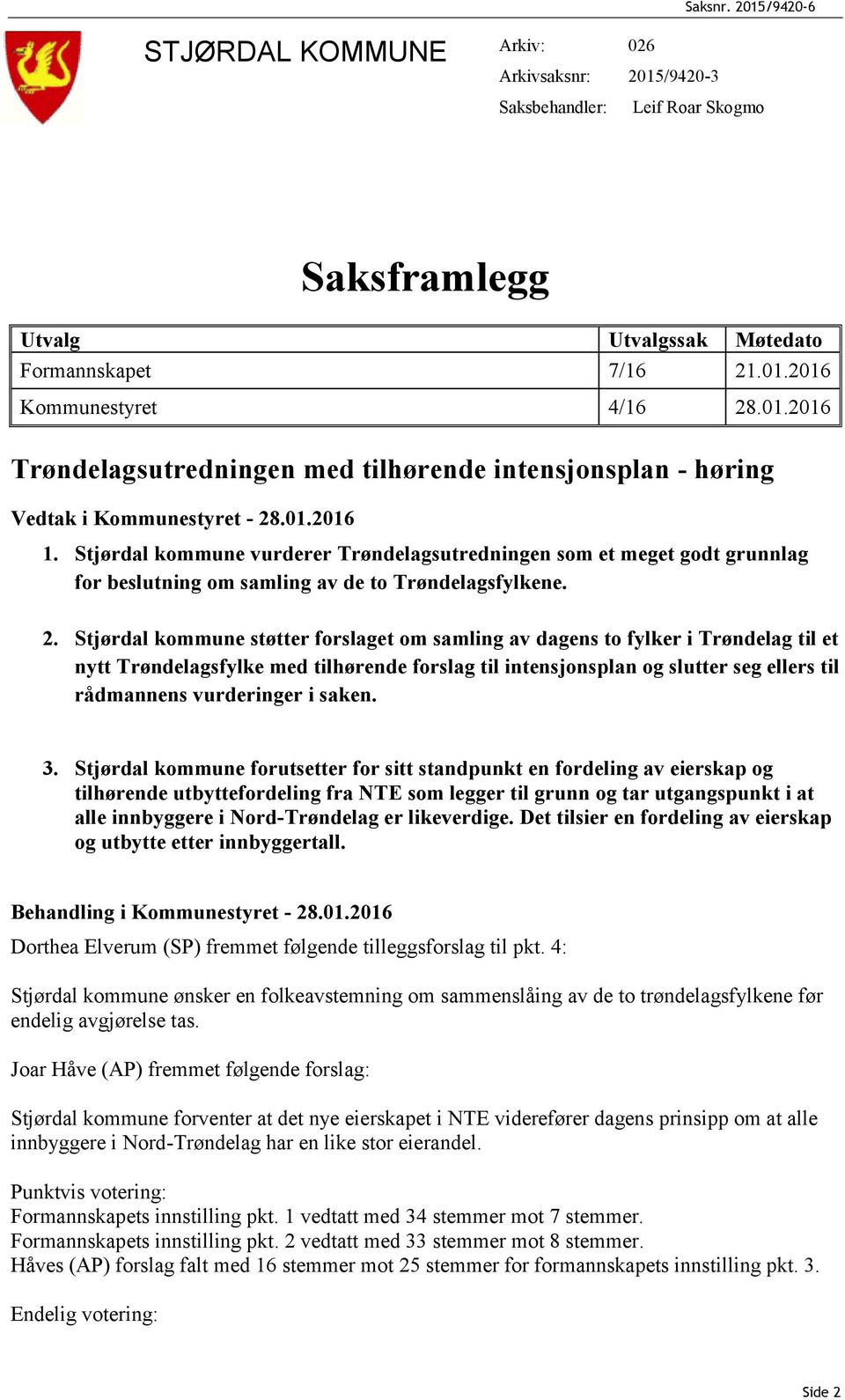 Stjørdal kommune støtter forslaget om samling av dagens to fylker i Trøndelag til et nytt Trøndelagsfylke med tilhørende forslag til intensjonsplan og slutter seg ellers til rådmannens vurderinger i