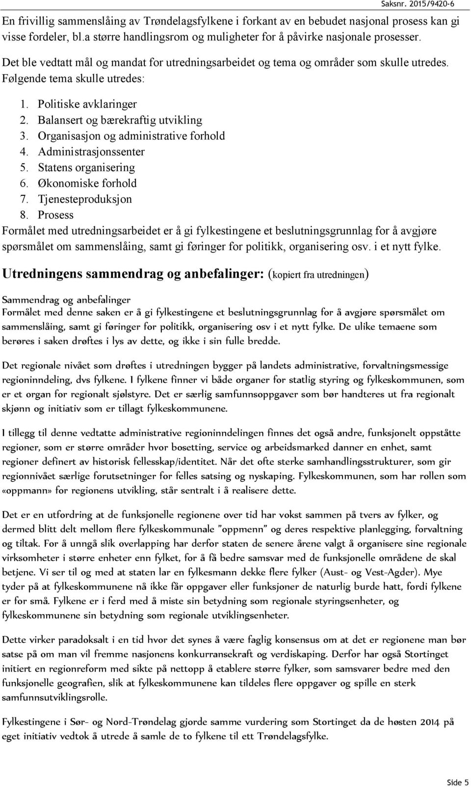 Organisasjon og administrative forhold 4. Administrasjonssenter 5. Statens organisering 6. Økonomiske forhold 7. Tjenesteproduksjon 8.