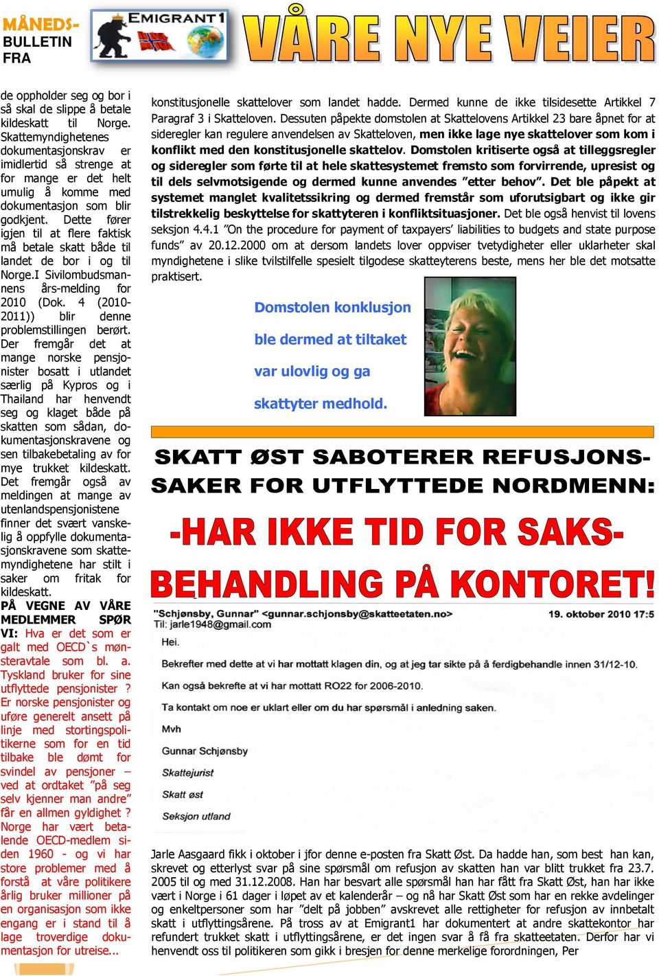 Dette fører igjen til at flere faktisk må betale skatt både til landet de bor i og til Norge.I Sivilombudsmannens års-melding for 2010 (Dok. 4 (2010-2011)) blir denne problemstillingen berørt.