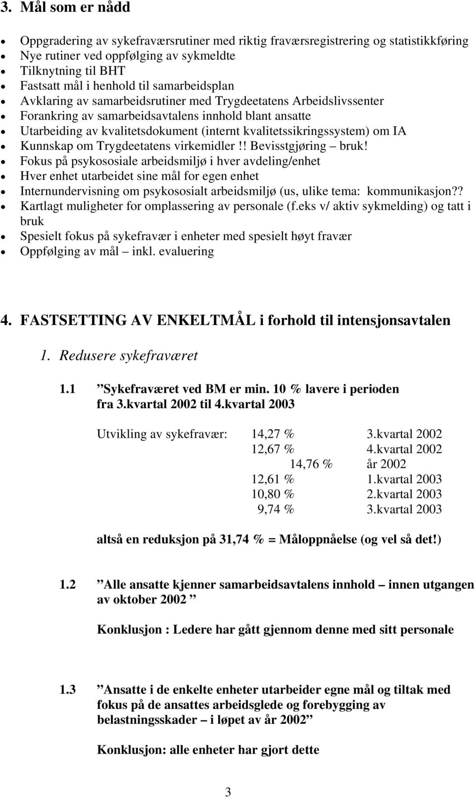 kvalitetssikringssystem) om IA Kunnskap om Trygdeetatens virkemidler!! Bevisstgjøring bruk!