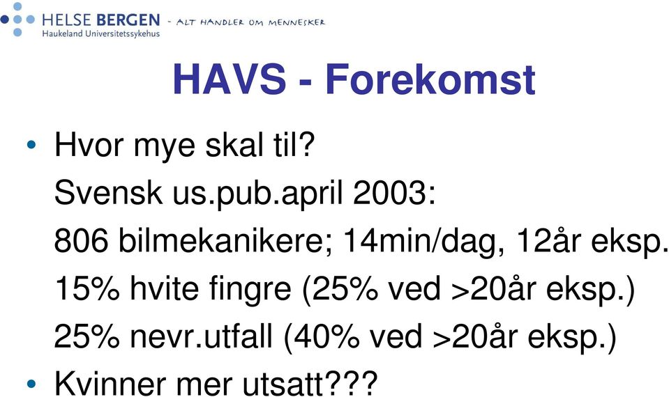 eksp. 15% hvite fingre (25% ved >20år eksp.