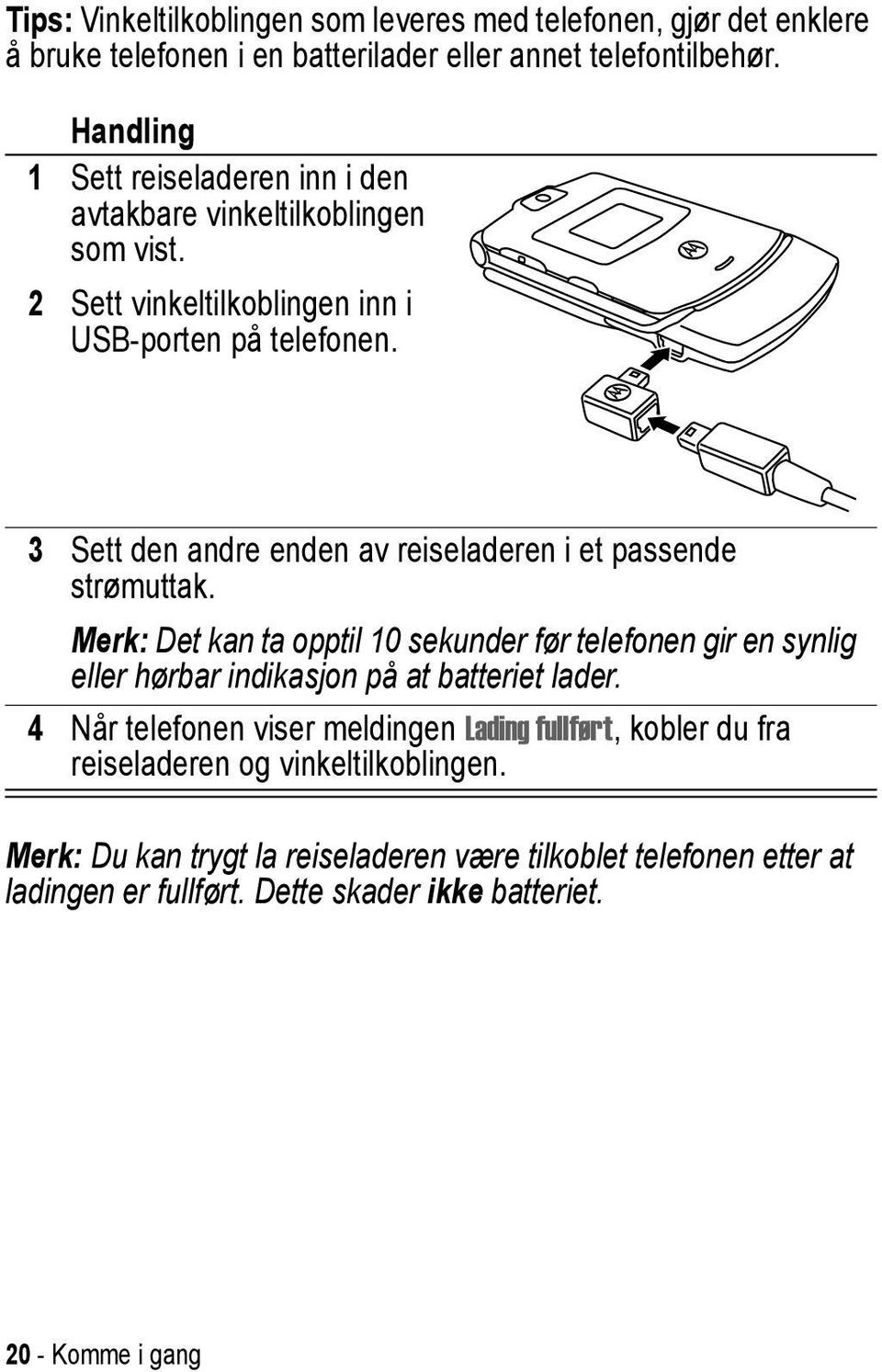 3 Sett den andre enden av reiseladeren i et passende strømuttak.