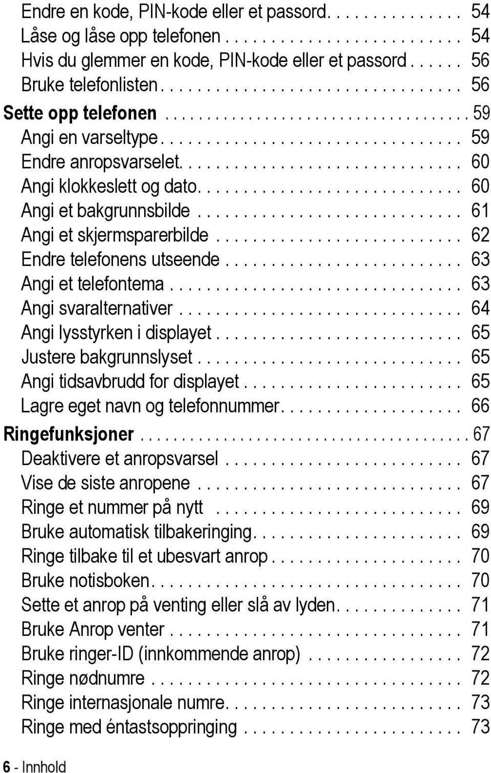 .............................. 60 Angi klokkeslett og dato............................. 60 Angi et bakgrunnsbilde............................. 61 Angi et skjermsparerbilde.