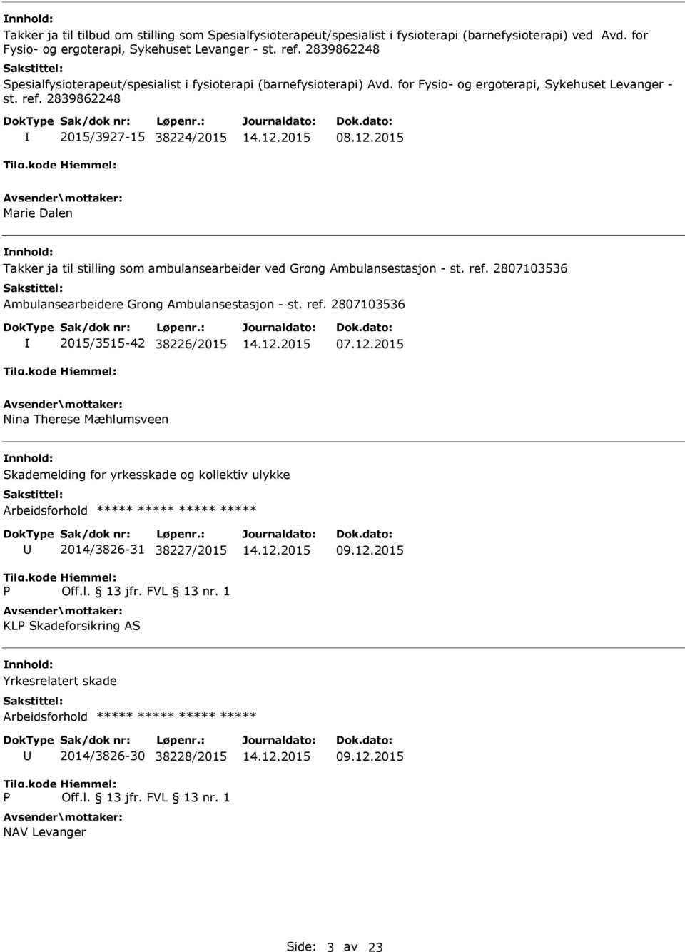 2015 Marie Dalen Takker ja til stilling som ambulansearbeider ved Grong Ambulansestasjon - st. ref. 2807103536 Ambulansearbeidere Grong Ambulansestasjon - st. ref. 2807103536 2015/3515-42 38226/2015 07.