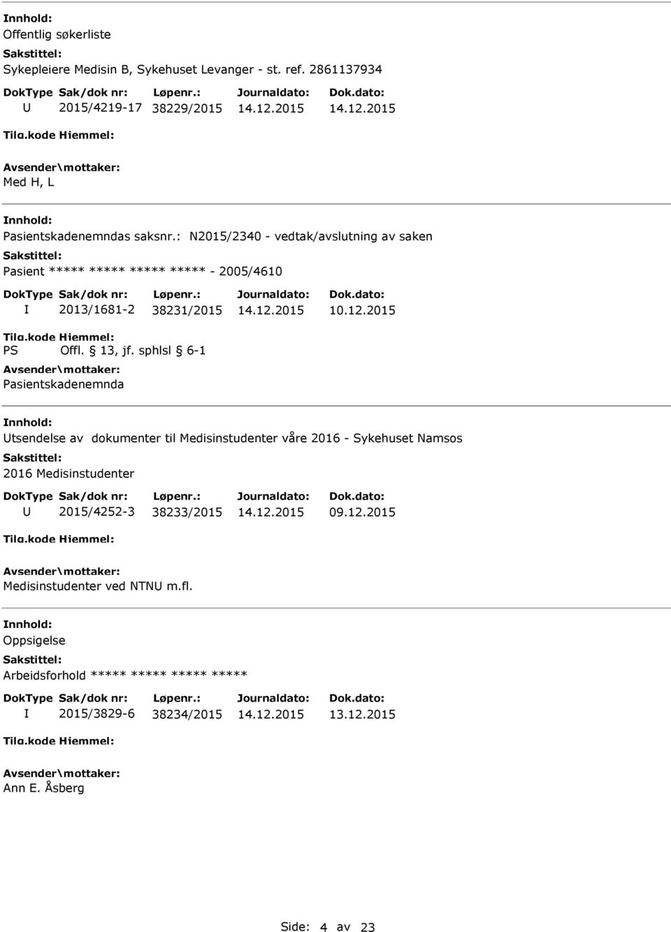 : N2015/2340 - vedtak/avslutning av saken asient ***** ***** ***** ***** - 2005/4610 2013/1681-2 38231/2015 asientskadenemnda 10.12.