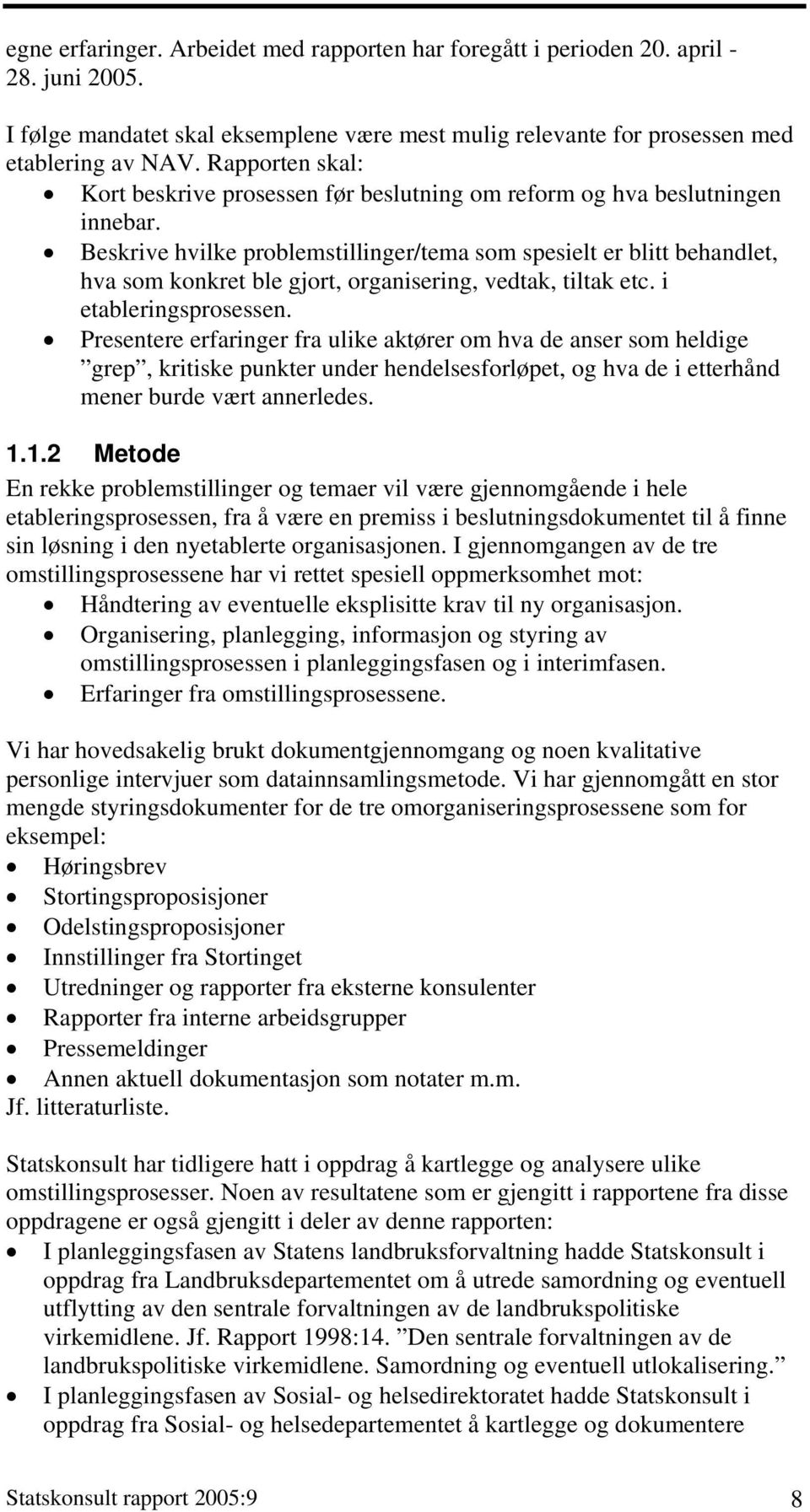 Beskrive hvilke problemstillinger/tema som spesielt er blitt behandlet, hva som konkret ble gjort, organisering, vedtak, tiltak etc. i etableringsprosessen.