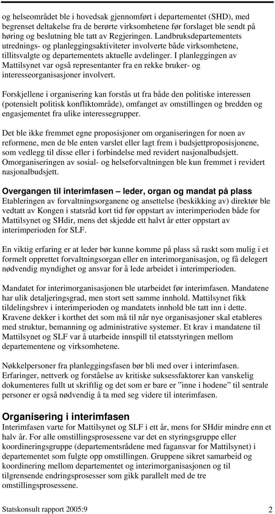 I planleggingen av Mattilsynet var også representanter fra en rekke bruker- og interesseorganisasjoner involvert.