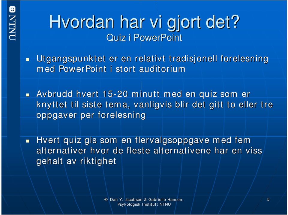 auditorium Avbrudd hvert 15-20 minutt med en quiz som er knyttet til siste tema, vanligvis blir