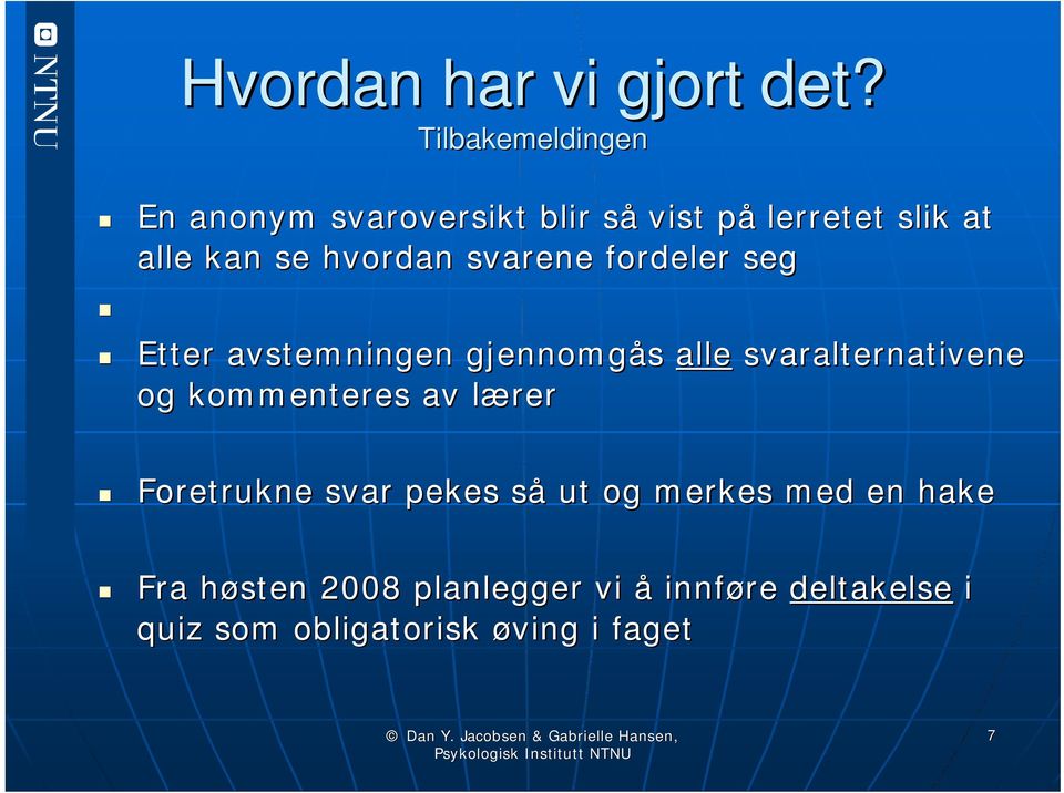 hvordan svarene fordeler seg Etter avstemningen gjennomgås alle svaralternativene og