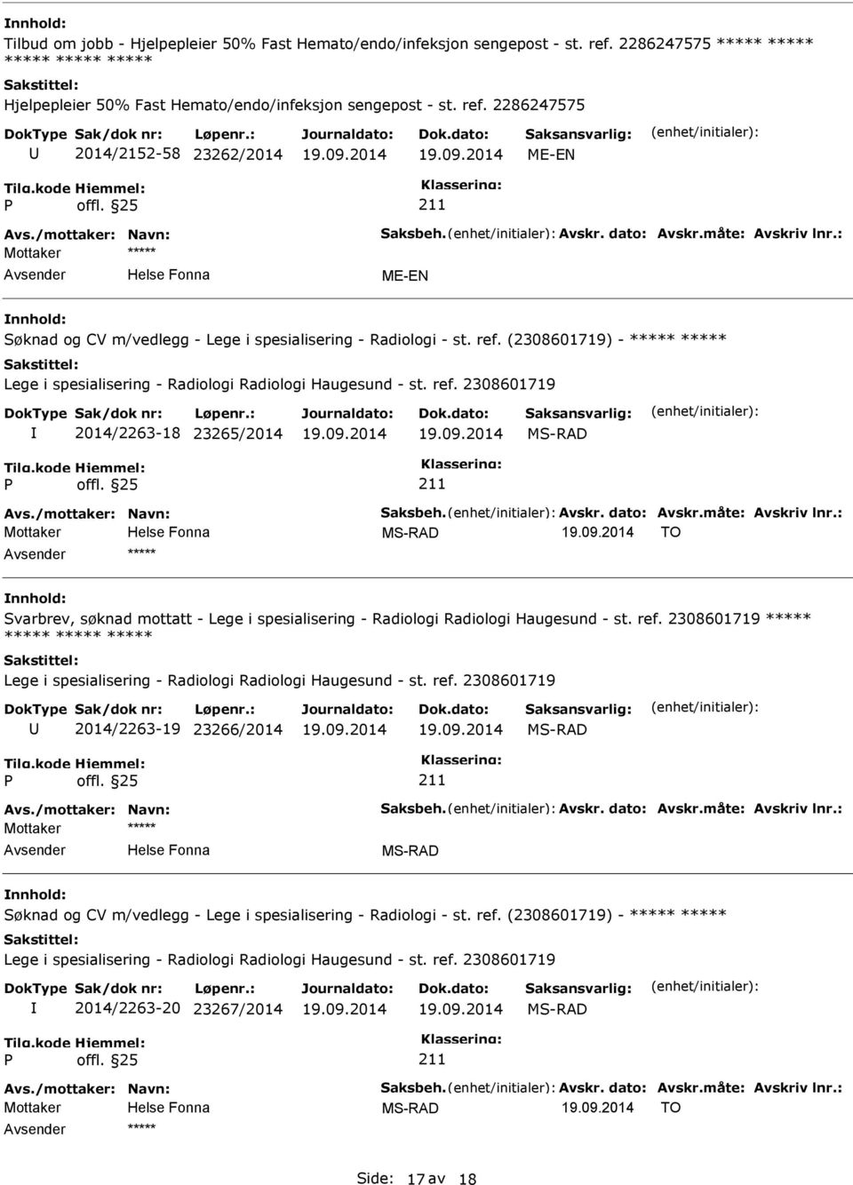 (2308601719) - ***** ***** Lege i spesialisering - Radiologi Radiologi Haugesund - st. ref. 2308601719 2014/2263-18 23265/2014 MS-RAD offl. 25 211 Avs./mottaker: Navn: Saksbeh. Avskr. dato: Avskr.