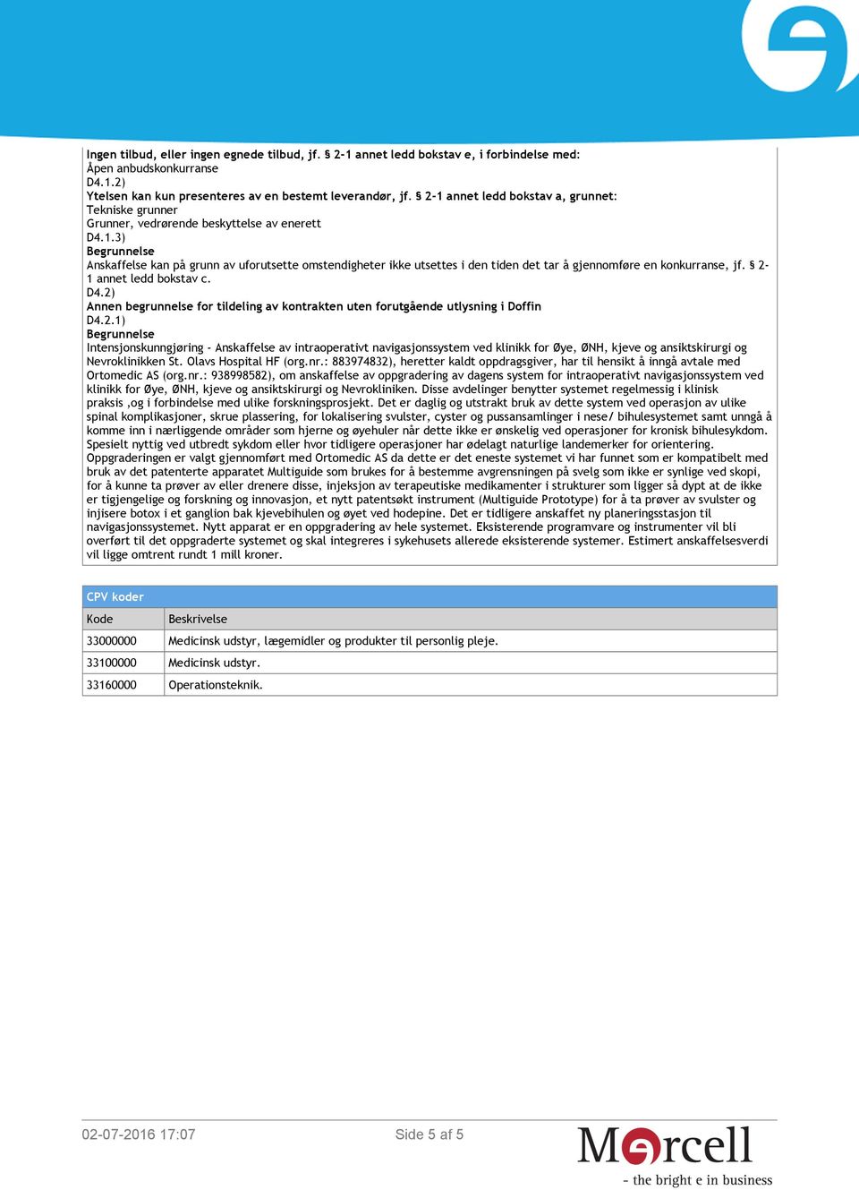 2-1 annet ledd bokstav c. D4.2) Annen begrunnelse for tildeling av kontrakten uten forutgående utlysning i Doffin D4.2.1) Begrunnelse Nevroklinikken (org.nr.