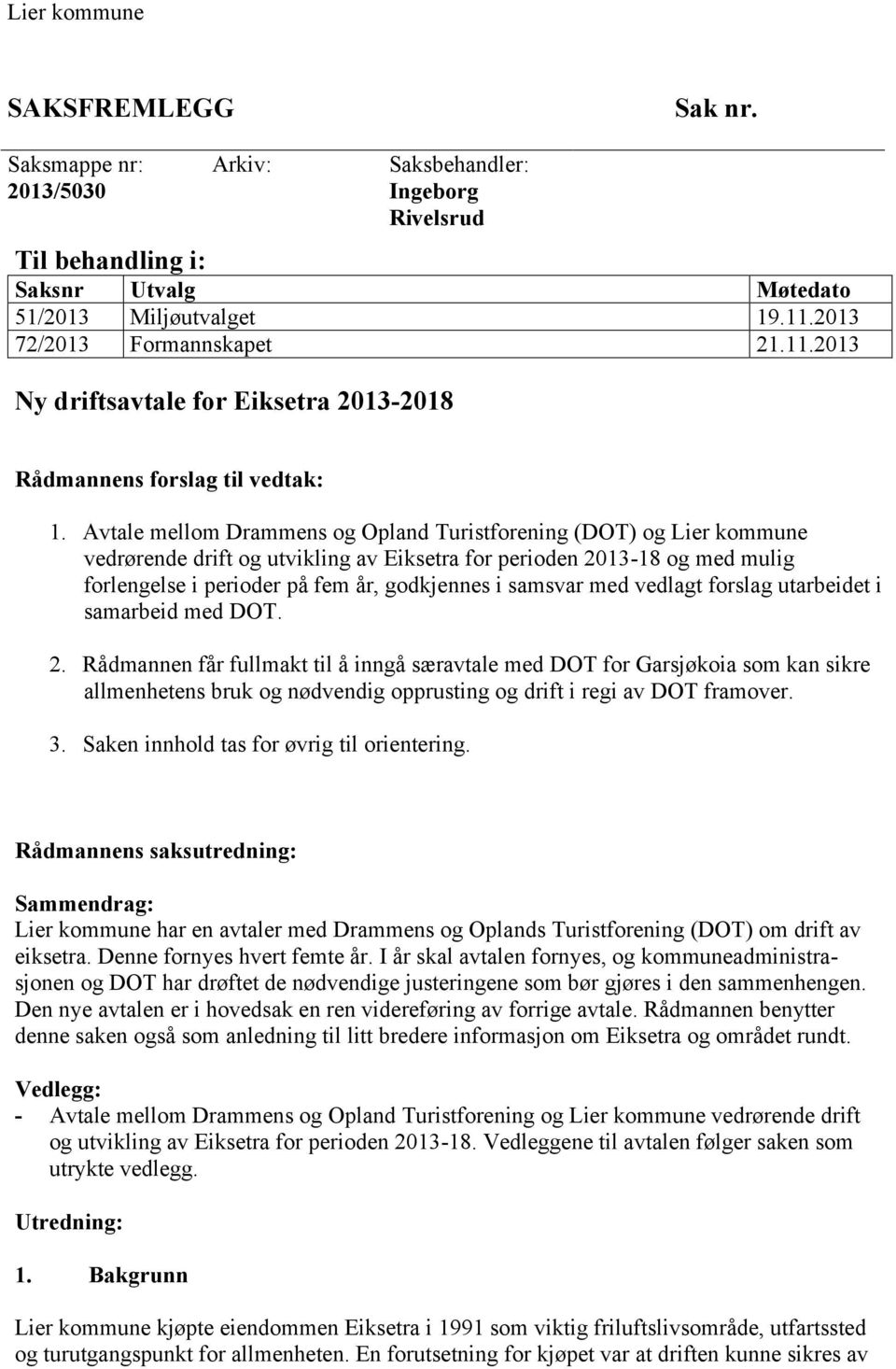 Avtale mellom Drammens og Opland Turistforening (DOT) og Lier kommune vedrørende drift og utvikling av Eiksetra for perioden 2013-18 og med mulig forlengelse i perioder på fem år, godkjennes i