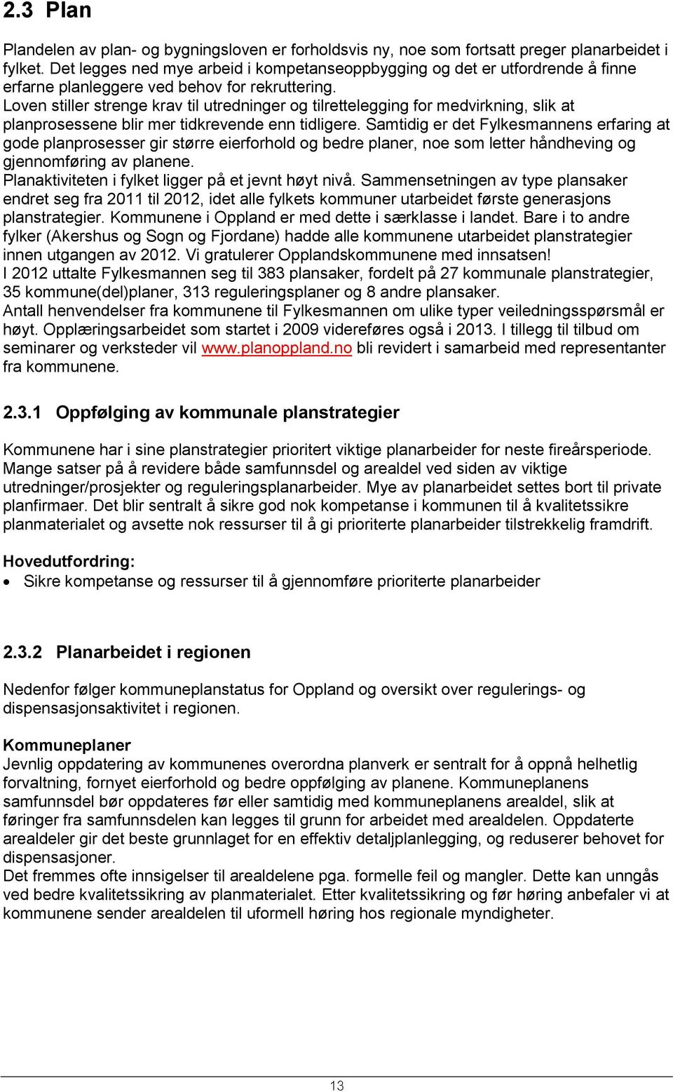 Loven stiller strenge krav til utredninger og tilrettelegging for medvirkning, slik at planprosessene blir mer tidkrevende enn tidligere.