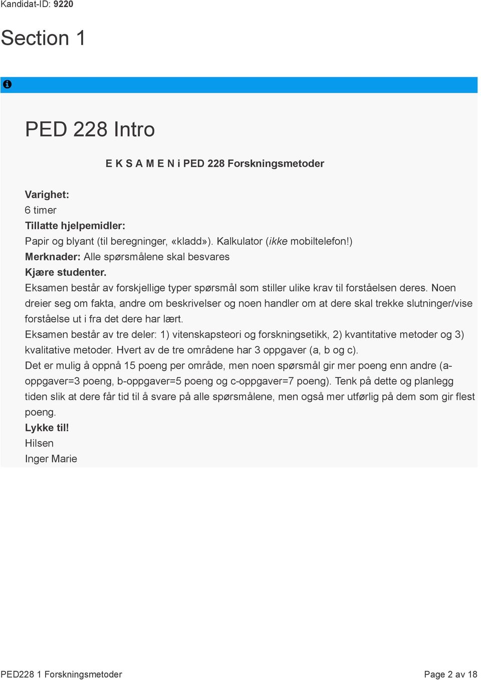 Noen dreier seg om fakta, andre om beskrivelser og noen handler om at dere skal trekke slutninger/vise forståelse ut i fra det dere har lært.