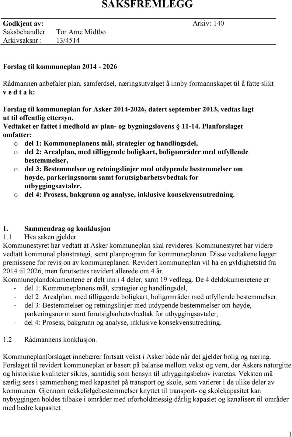 2014-2026, datert september 2013, vedtas lagt ut til offentlig ettersyn. Vedtaket er fattet i medhold av plan- og bygningslovens 11-14.