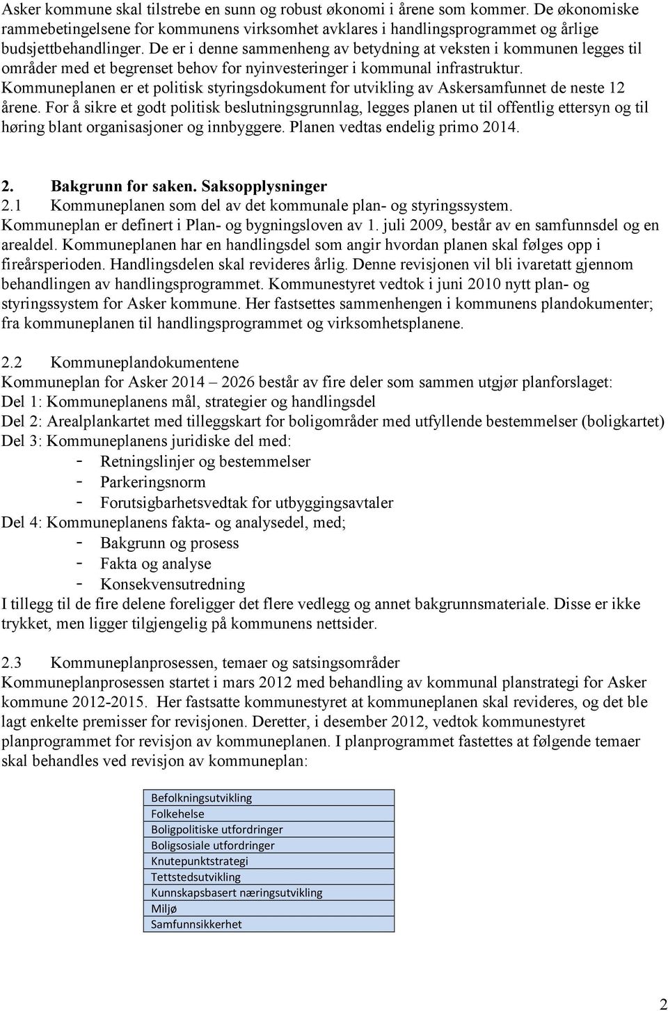 Kommuneplanen er et politisk styringsdokument for utvikling av Askersamfunnet de neste 12 årene.