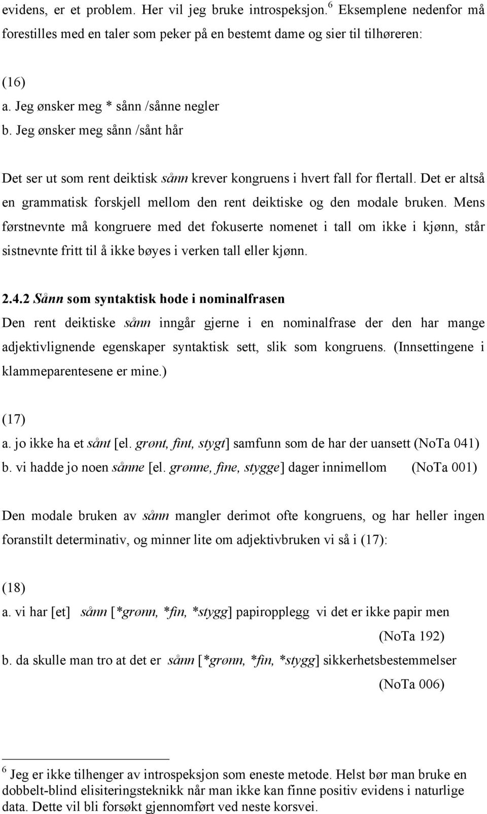 Det er altså en grammatisk forskjell mellom den rent deiktiske og den modale bruken.