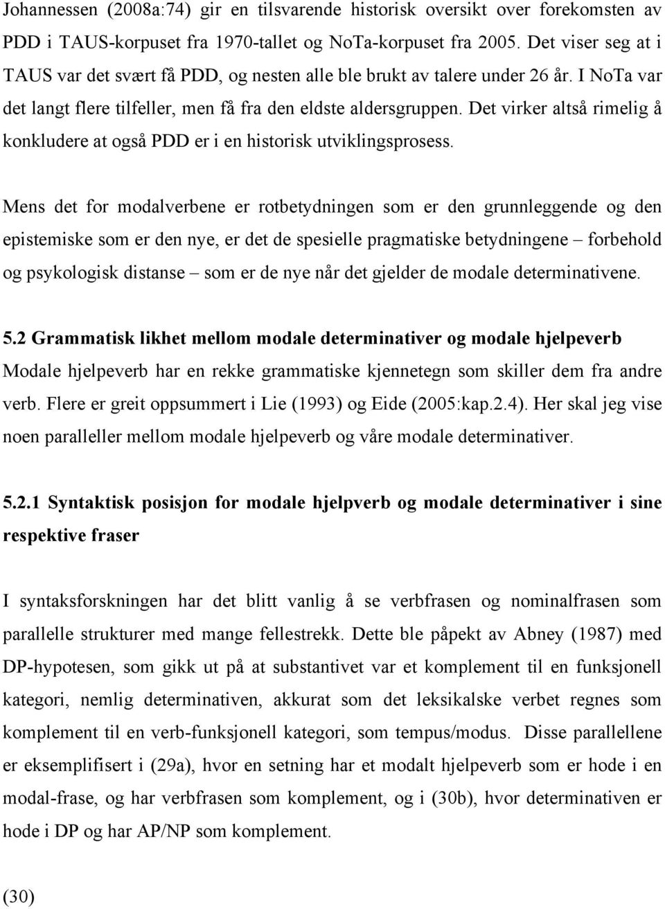 Det virker altså rimelig å konkludere at også PDD er i en historisk utviklingsprosess.