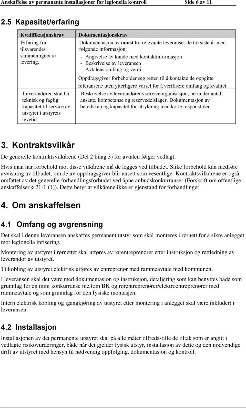 informasjon: - Angivelse av kunde med kontaktinformasjon - Beskrivelse av leveransen - Avtalens omfang og verdi.