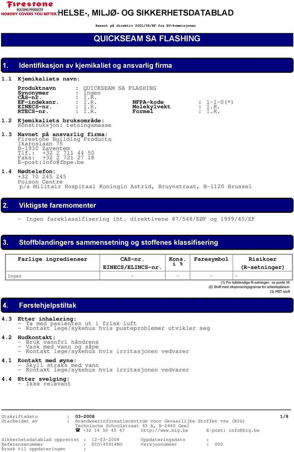 3 Navnet på ansvarlig firma: Firestone Building Products Ikaroslaan 75 B-1930 Zaventem Tlf.: +32 2 711 44 50 Faks: +32 2 721 27 18 E-post:info@fbpe.be 1.