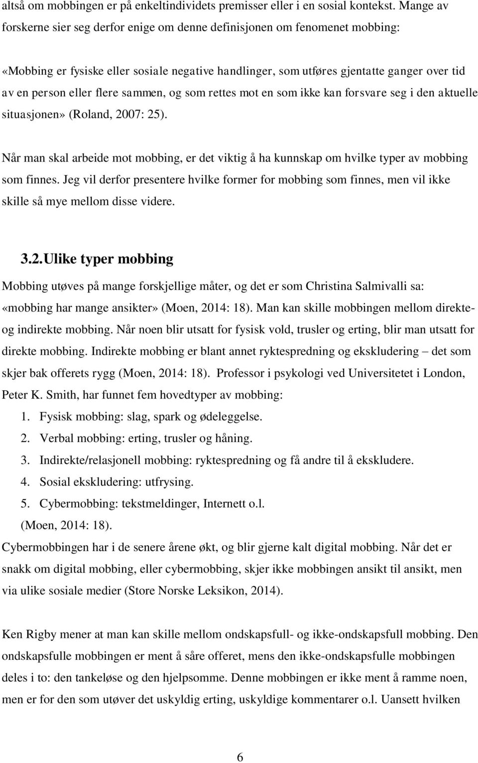 flere sammen, og som rettes mot en som ikke kan forsvare seg i den aktuelle situasjonen» (Roland, 2007: 25).