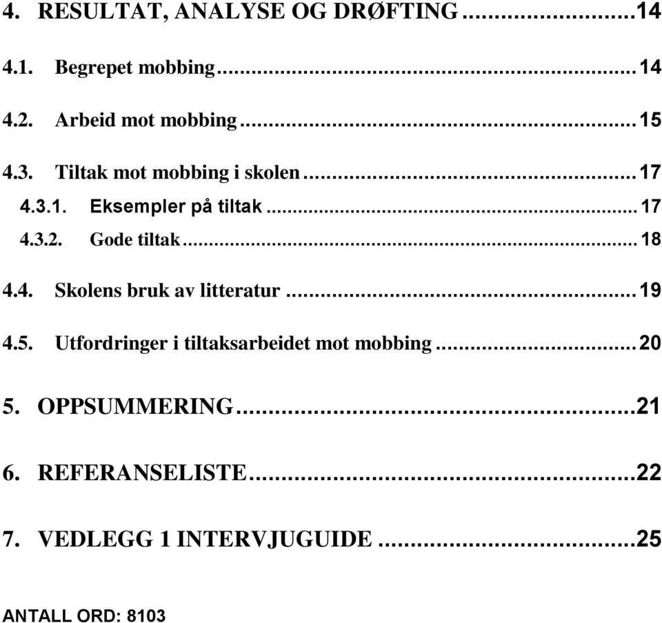 Gode tiltak... 18 4.4. Skolens bruk av litteratur... 19 4.5.