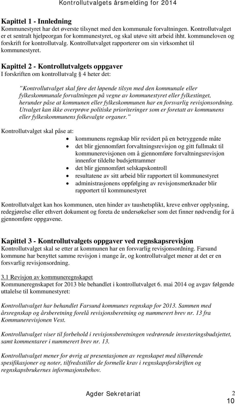 Kontrollutvalget rapporterer om sin virksomhet til kommunestyret.