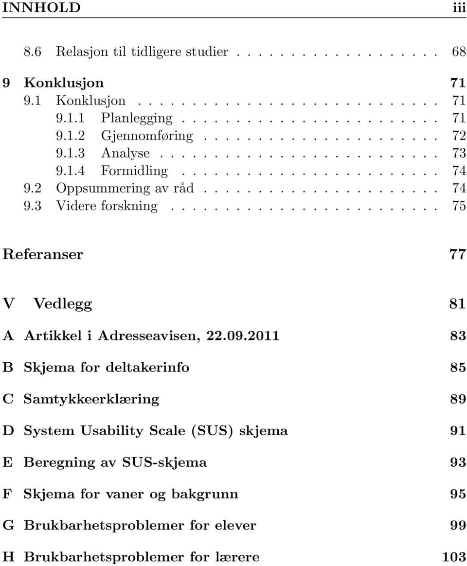 ........................ 75 Referanser 77 V Vedlegg 81 A Artikkel i Adresseavisen, 22.09.