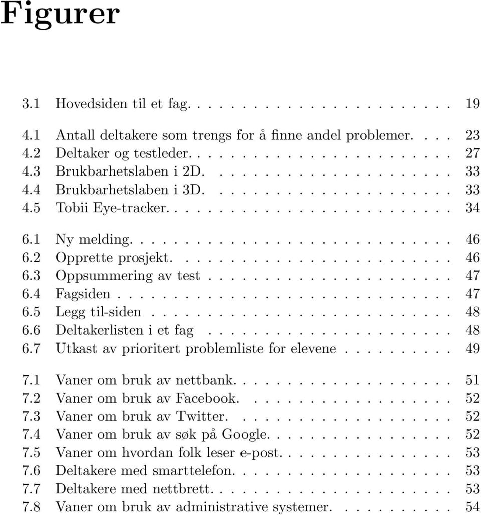 2 Opprette prosjekt......................... 46 6.3 Oppsummering av test...................... 47 6.4 Fagsiden.............................. 47 6.5 Legg til-siden........................... 48 6.