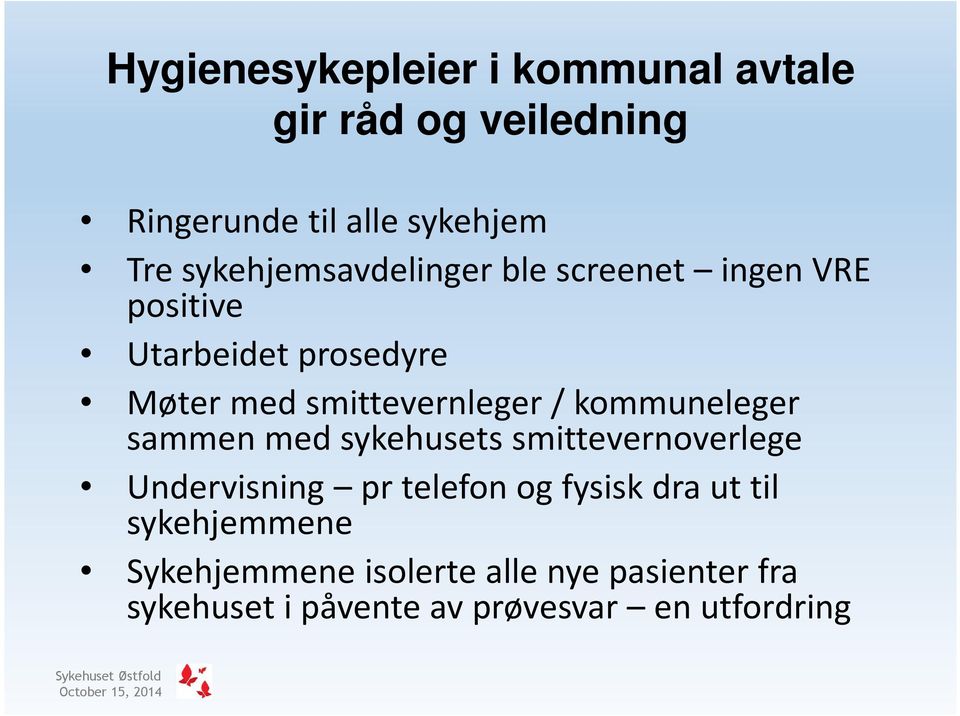 kommuneleger sammen med sykehusets smittevernoverlege Undervisning pr telefon og fysisk dra ut til