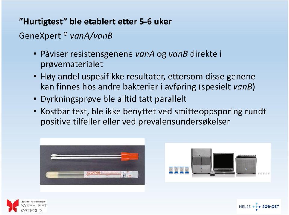 hos andre bakterier i avføring (spesielt vanb) Dyrkningsprøve ble alltid tatt parallelt Kostbar