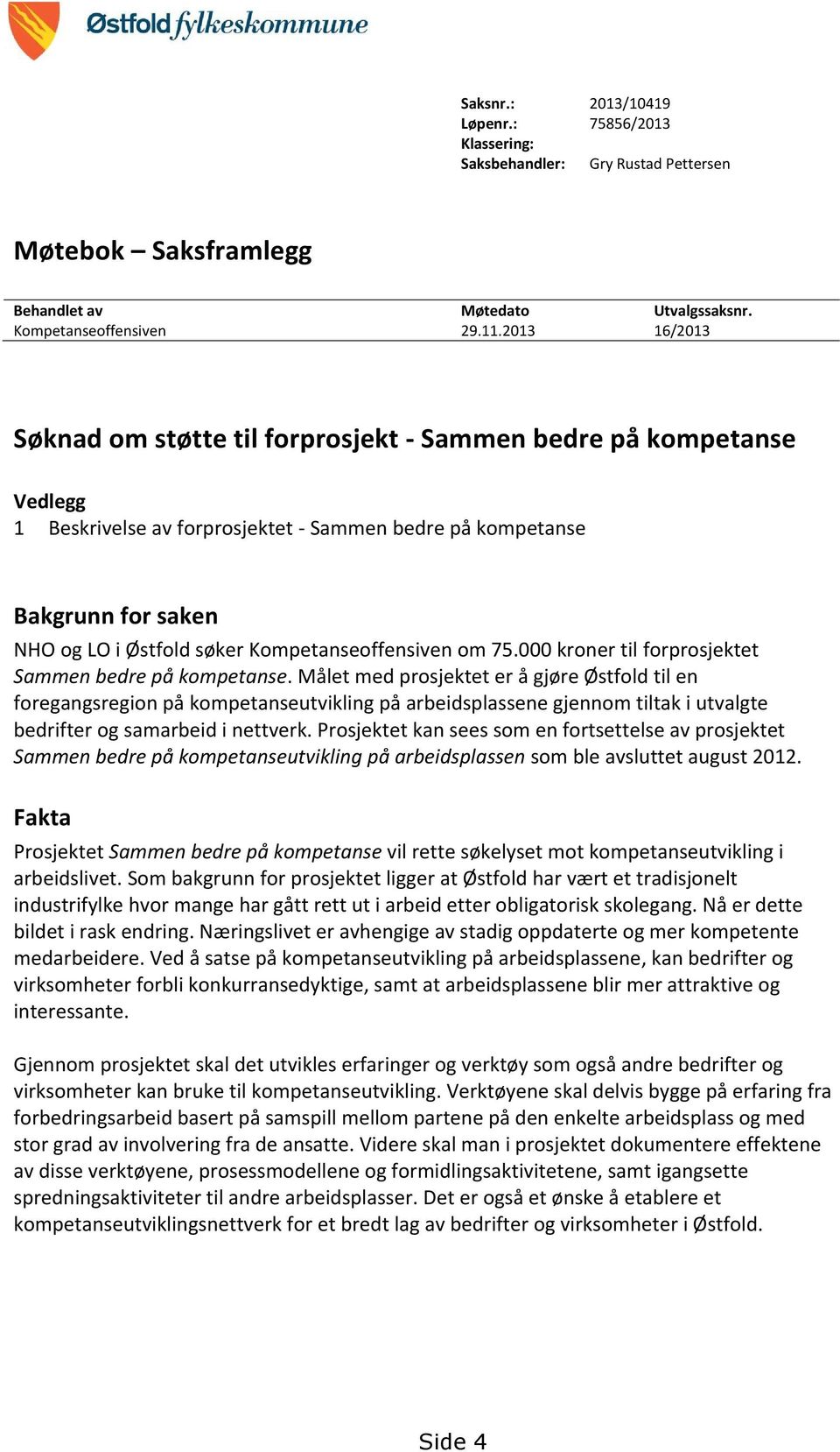 Kompetanseoffensiven om 75.000 kroner til forprosjektet Sammen bedre på kompetanse.