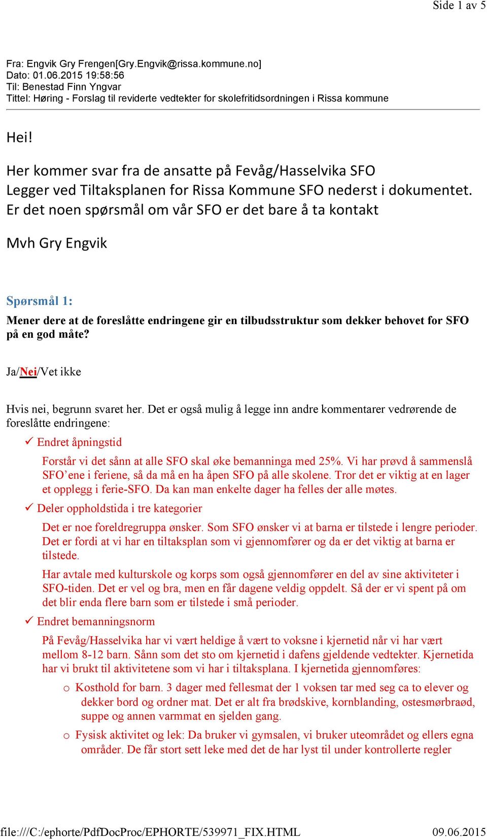Her kommer svar fra de ansatte på Fevåg/Hasselvika SFO Legger ved Tiltaksplanen for Rissa Kommune SFO nederst i dokumentet.