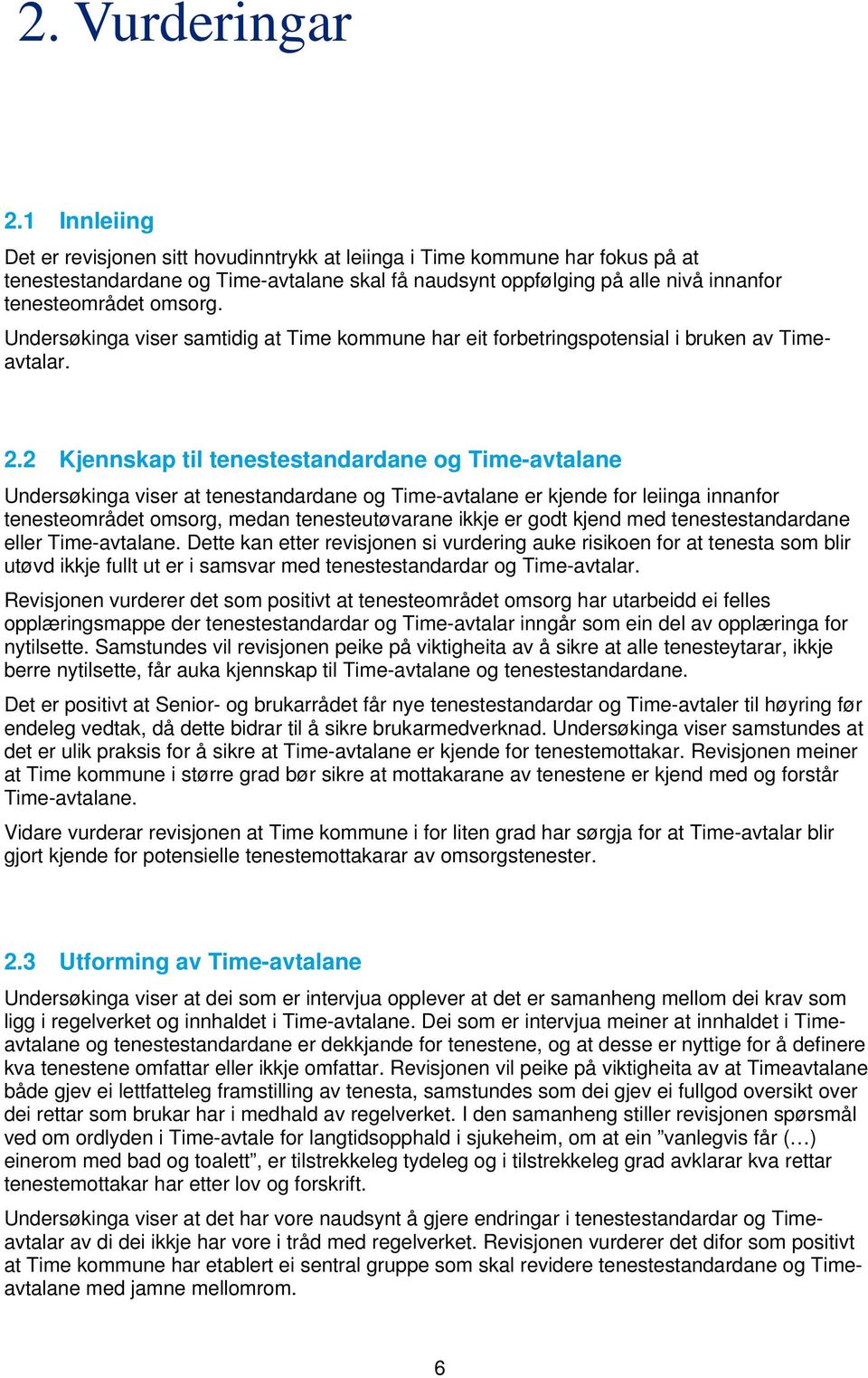 Undersøkinga viser samtidig at Time kommune har eit forbetringspotensial i bruken av Timeavtalar. 2.