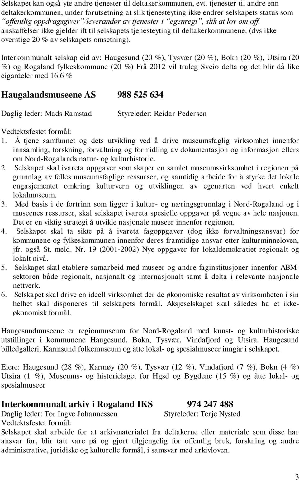 anskaffelser ikke gjelder ift til selskapets tjenesteyting til deltakerkommunene. (dvs ikke overstige 20 % av selskapets omsetning).