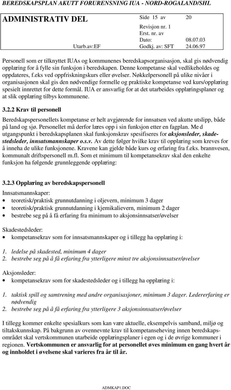 Nøkkelpersonell på ulike nivåer i organisasjonen skal gis den nødvendige formelle og praktiske kompetanse ved kurs/opplæring spesielt innrettet for dette formål.