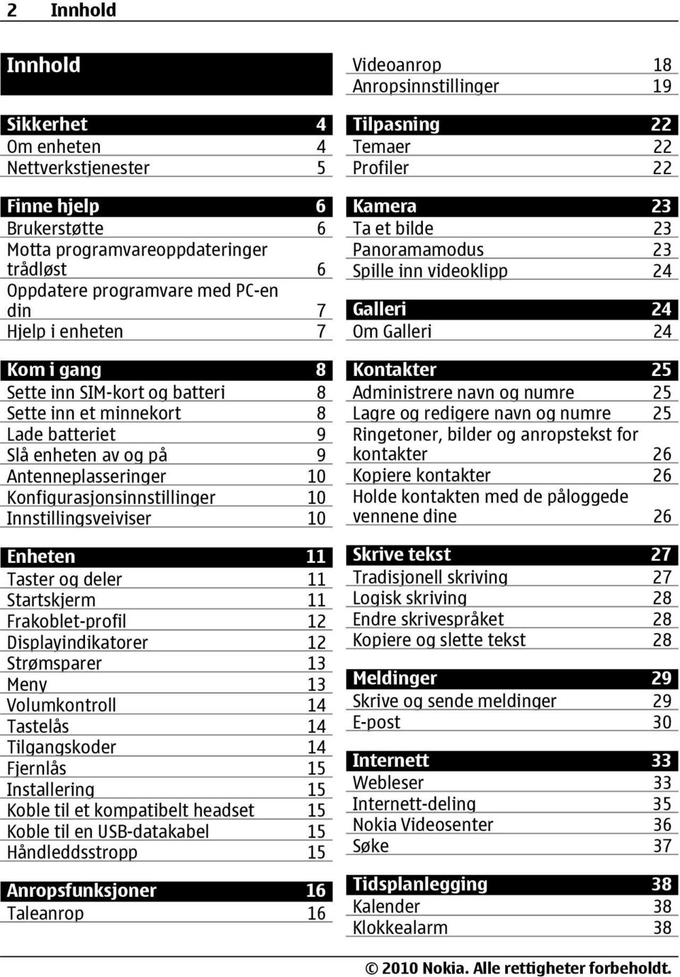 og deler 11 Startskjerm 11 Frakoblet-profil 12 Displayindikatorer 12 Strømsparer 13 Meny 13 Volumkontroll 14 Tastelås 14 Tilgangskoder 14 Fjernlås 15 Installering 15 Koble til et kompatibelt headset