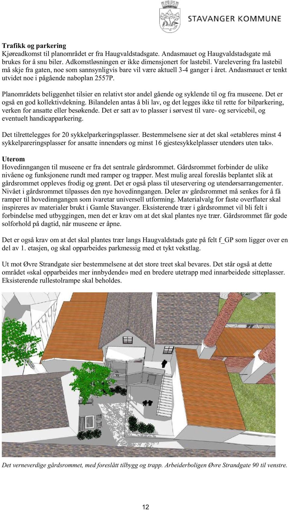 Planområdetsbeliggenhettilsier en relativt stor andelgåendeog syklendetil og fra museene.det er ogsåen god kollektivdekning.