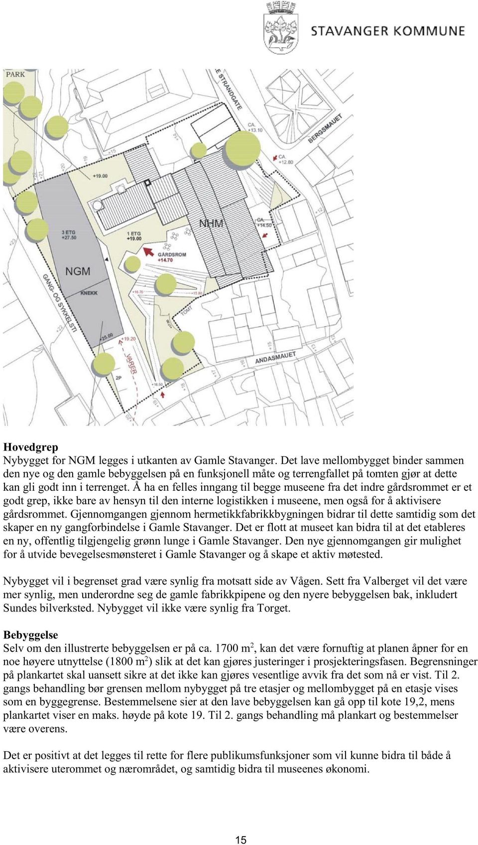 å ha en felles inngangtil beggemuseenefra det indre gårdsrommeter et godt grep,ikke bareav hensyntil deninternelogistikkeni museene,menogsåfor å aktivisere gårdsrommet.