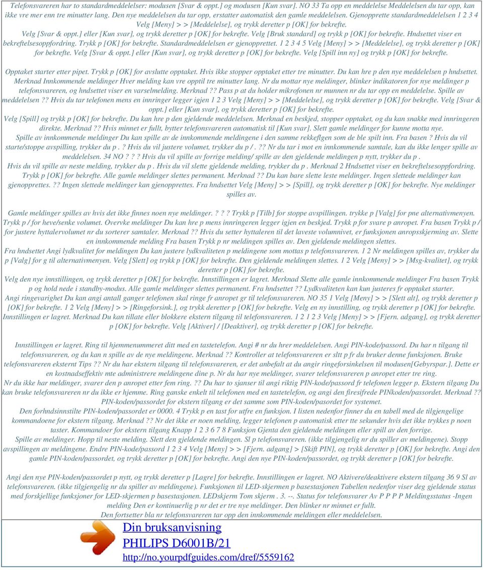 Velg [Svar & oppt.] eller [Kun svar], og trykk deretter p [OK] for bekrefte. Velg [Bruk standard] og trykk p [OK] for bekrefte. Hndsettet viser en bekreftelsesoppfordring. Trykk p [OK] for bekrefte.