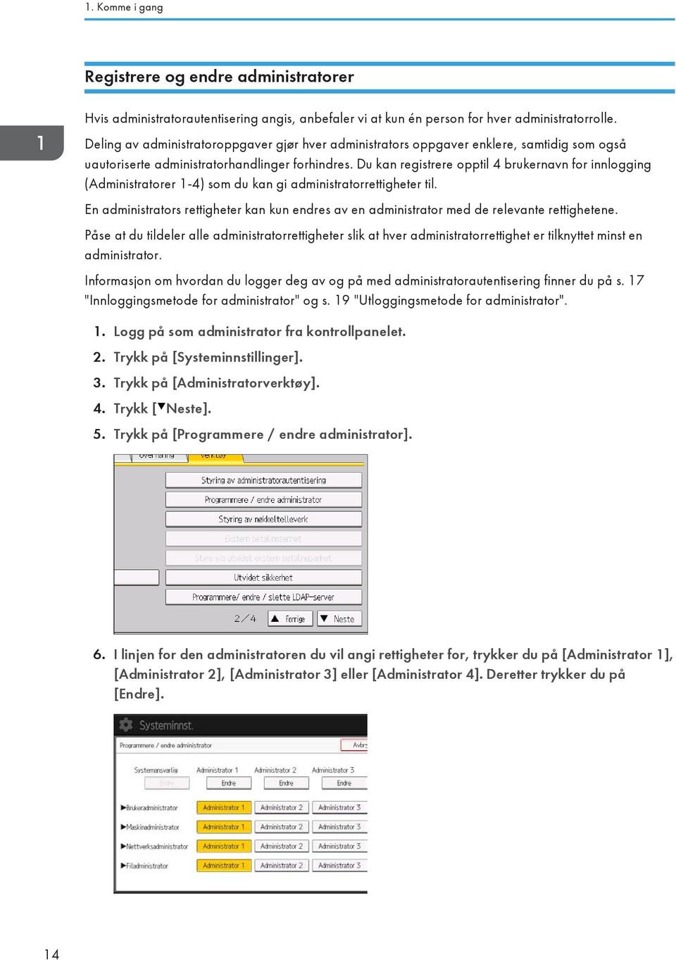 Du kan registrere opptil 4 brukernavn for innlogging (Administratorer 1-4) som du kan gi administratorrettigheter til.