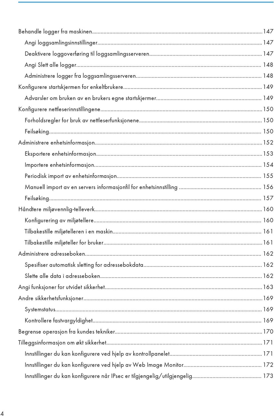 .. 149 Konfigurere nettleserinnstillingene...150 Forholdsregler for bruk av nettleserfunksjonene... 150 Feilsøking... 150 Administrere enhetsinformasjon...152 Eksportere enhetsinformasjon.