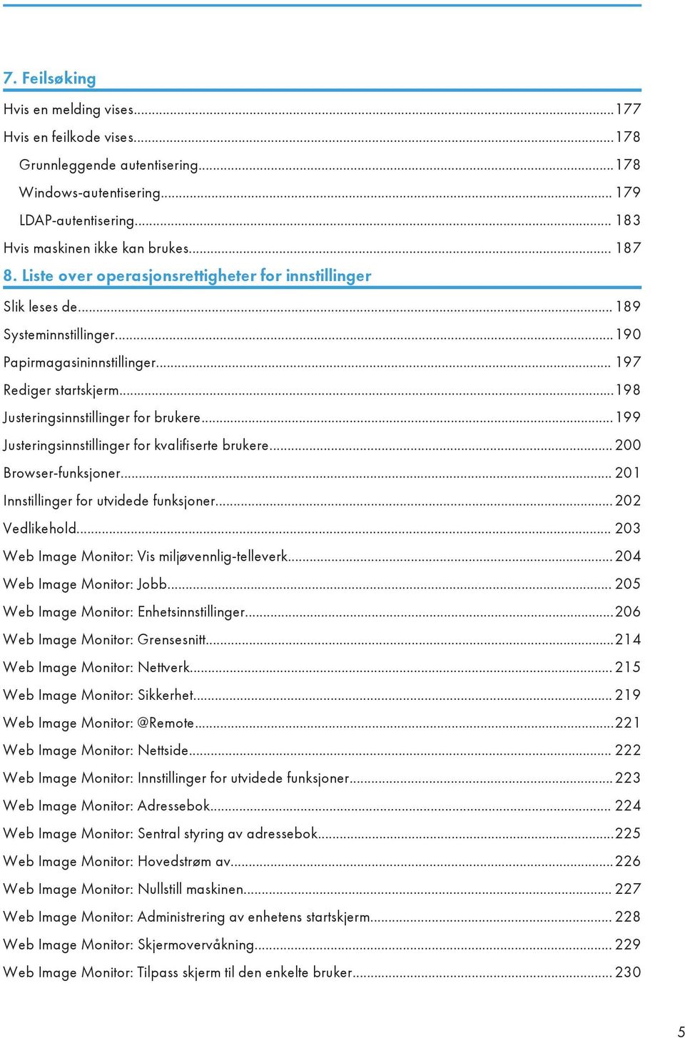 ..199 Justeringsinnstillinger for kvalifiserte brukere...200 Browser-funksjoner... 201 Innstillinger for utvidede funksjoner...202 Vedlikehold... 203 Web Image Monitor: Vis miljøvennlig-telleverk.