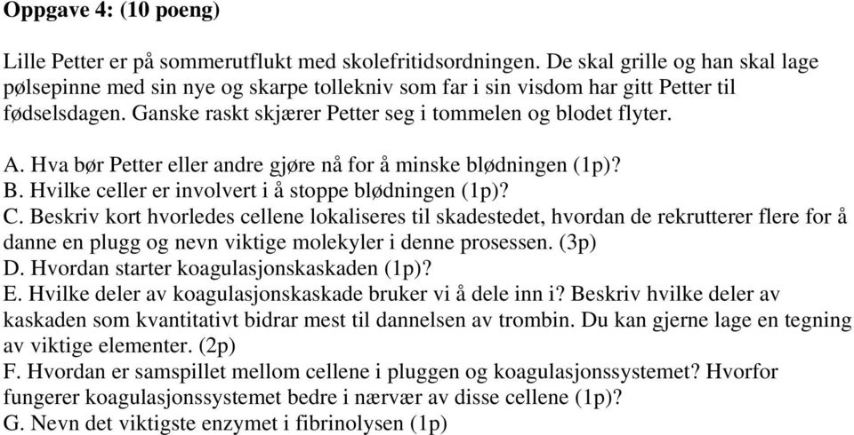 Hva bør Petter eller andre gjøre nå for å minske blødningen (1p)? B. Hvilke celler er involvert i å stoppe blødningen (1p)? C.