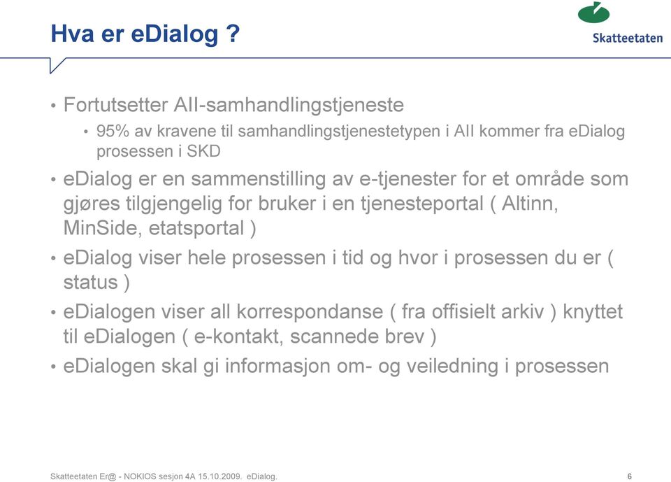 sammenstilling av e-tjenester for et område som gjøres tilgjengelig for bruker i en tjenesteportal ( Altinn, MinSide, etatsportal ) edialog viser