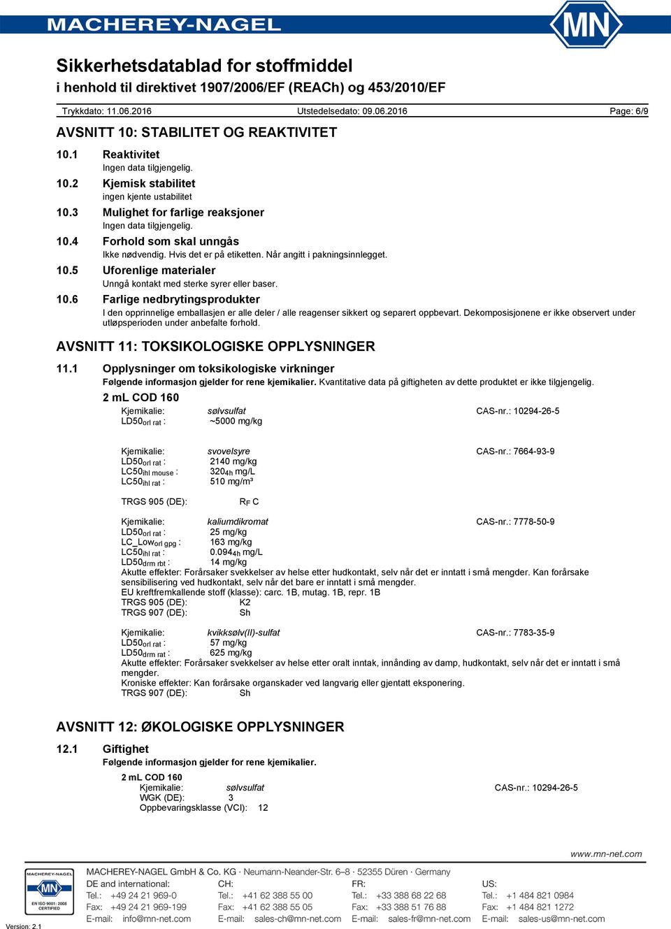 Dekomposisjonene er ikke observert under utløpsperioden under anbefalte forhold. AVSNITT 11: TOKSIKOLOGISKE OPPLYSNINGER 11.