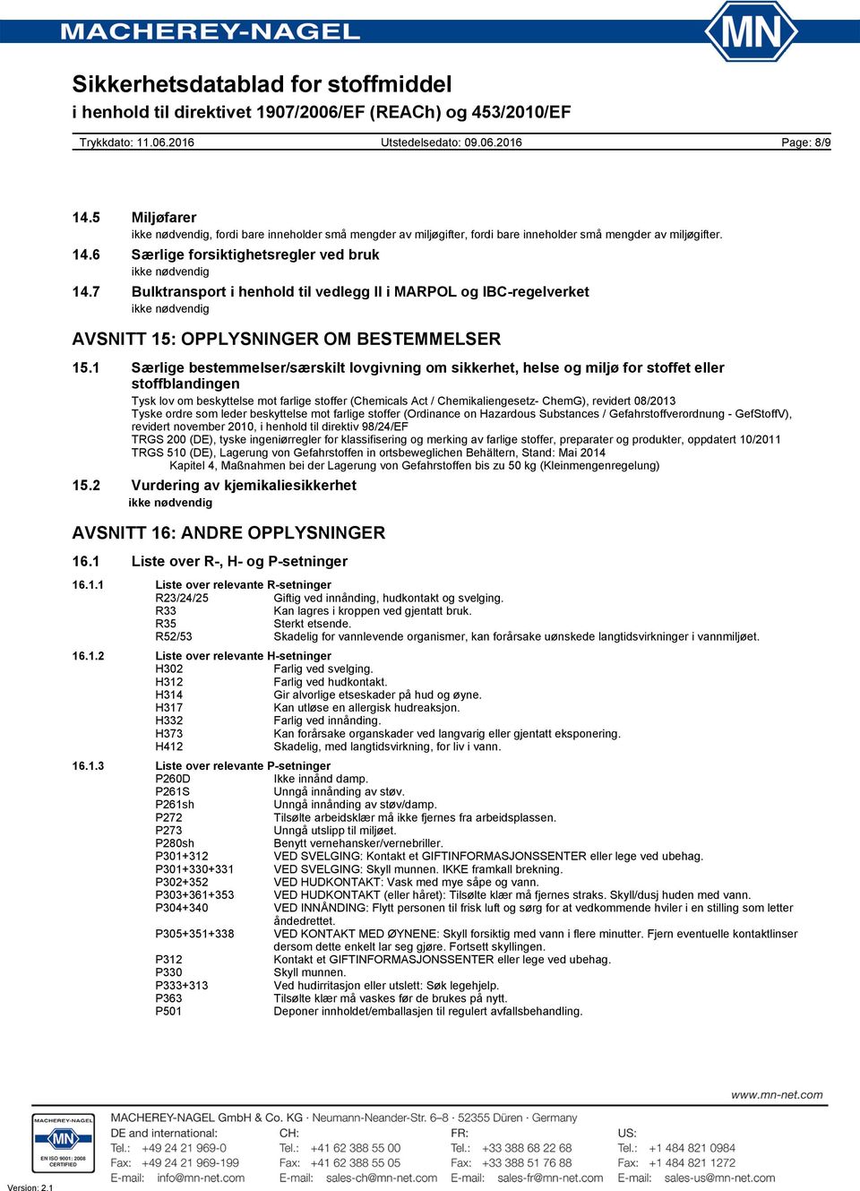 1 Særlige bestemmelser/særskilt lovgivning om sikkerhet, helse og miljø for stoffet eller stoffblandingen Tysk lov om beskyttelse mot farlige stoffer (Chemicals Act / Chemikaliengesetz- ChemG),