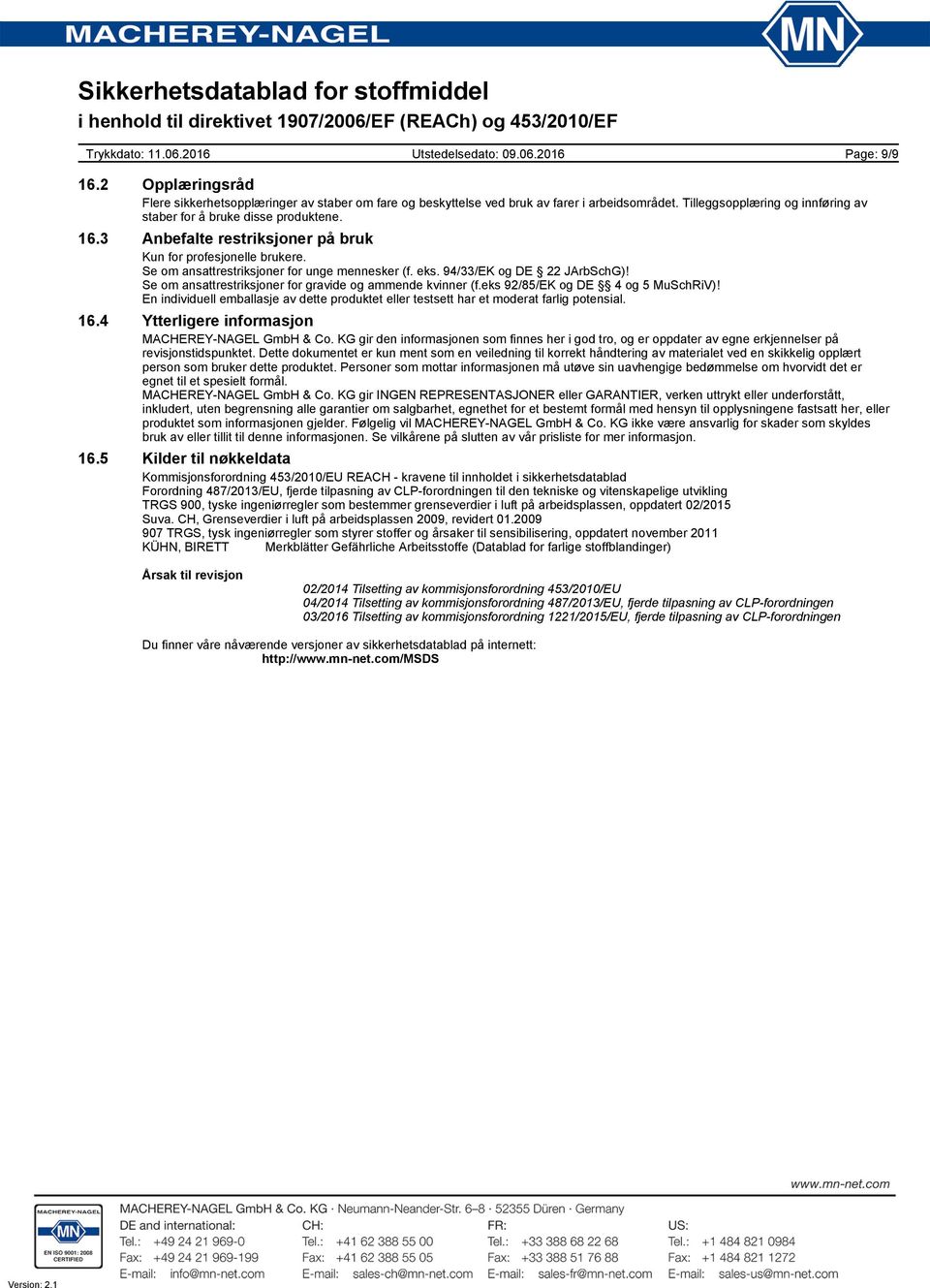 En individuell emballasje av dette produktet eller testsett har et moderat farlig potensial. 16.4 Ytterligere informasjon MACHEREY-NAGEL GmbH & Co.